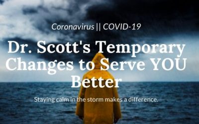 Dr. Scott’s Temporary Changes to Serve YOU Better – Covid-19