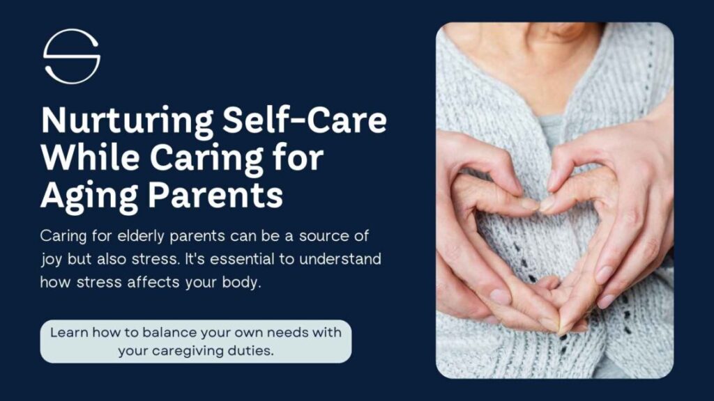Nurturing Self-Care While Caring for Aging Parents