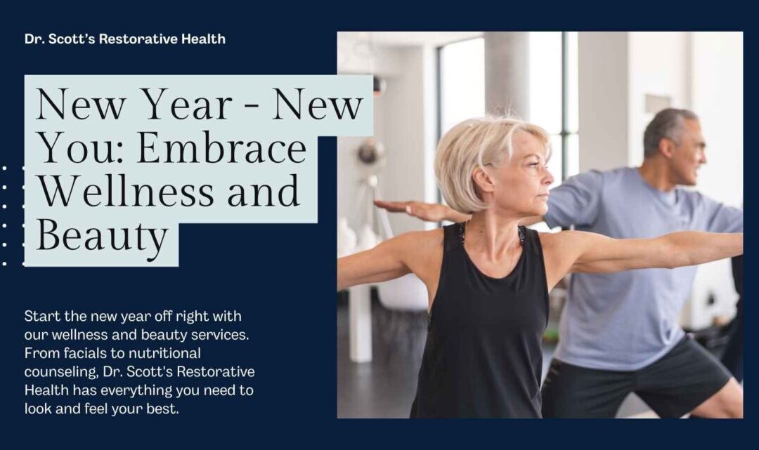 New Year – New You: Embrace Wellness and Beauty at Dr. Scott’s Restorative Health