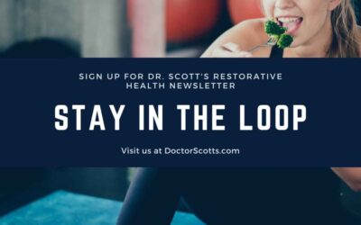 Stay in the Loop: Sign Up for Dr. Scott’s Restorative Health Newsletter
