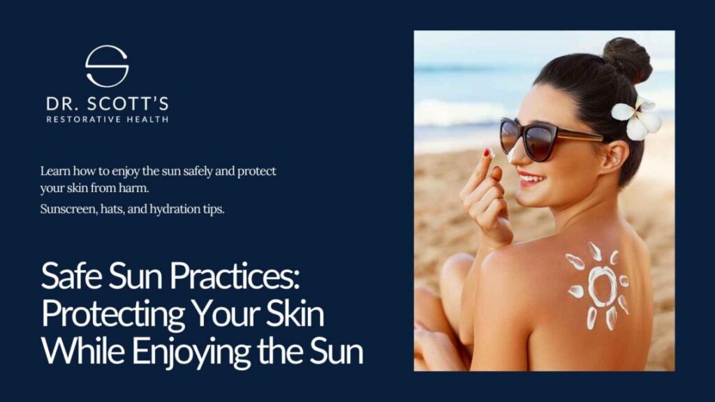 Safe Sun Practices: Protecting Your Skin While Enjoying the Sun