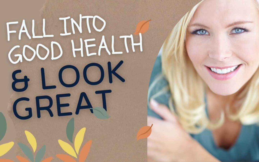 Fall Into Good Health and Look Great