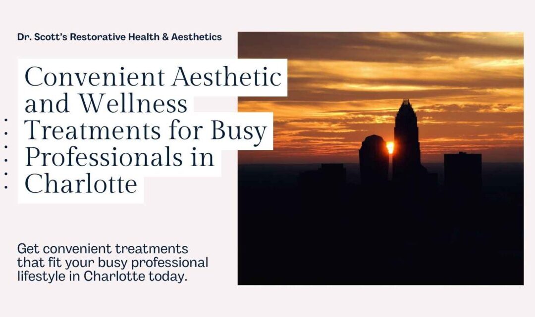 Busy Professionals in Charlotte – Convenient Aesthetic and Wellness Treatments