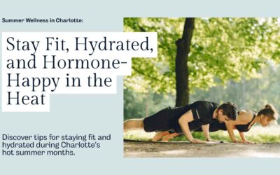 Summer Wellness in Charlotte: Stay Fit, Hydrated, and Hormone-Happy in the Heat