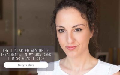 Why I Started Aesthetic Treatments in My 30s (And I’m So Glad I Did) | Emily’s Story