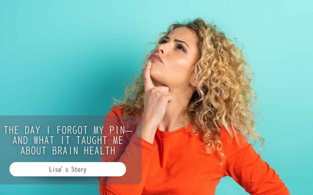 Brain Health – The Day I Forgot My PIN