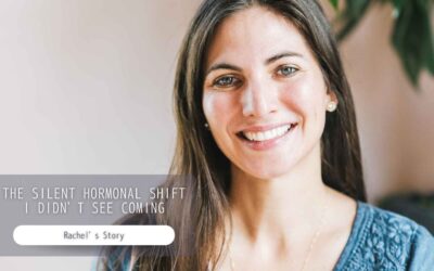 The Silent Hormonal Shift I Didn’t See Coming: Rachel’s Story